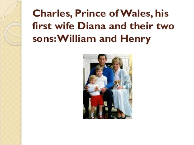 Charles, Prince of Wales, his first wife Diana and their two sons: William and Henry