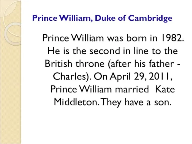 Prince William, Duke of Cambridge Prince William was born in 1982. He
