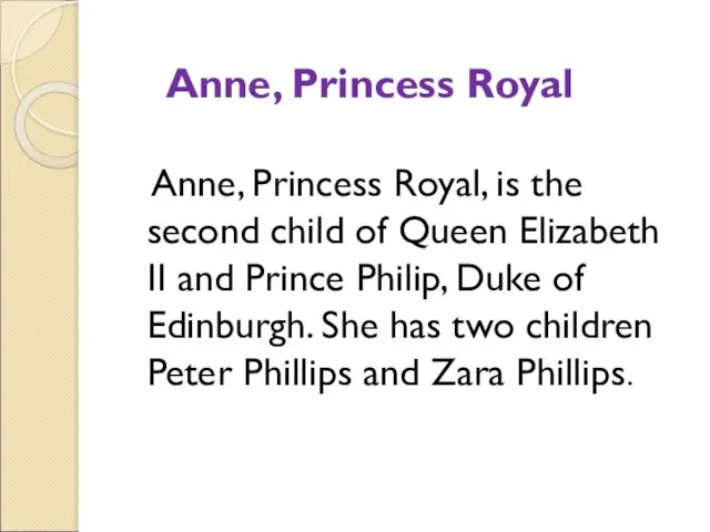 Anne, Princess Royal Anne, Princess Royal, is the second child of Queen