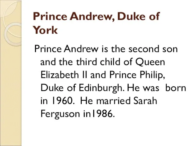 Prince Andrew, Duke of York Prince Andrew is the second son and