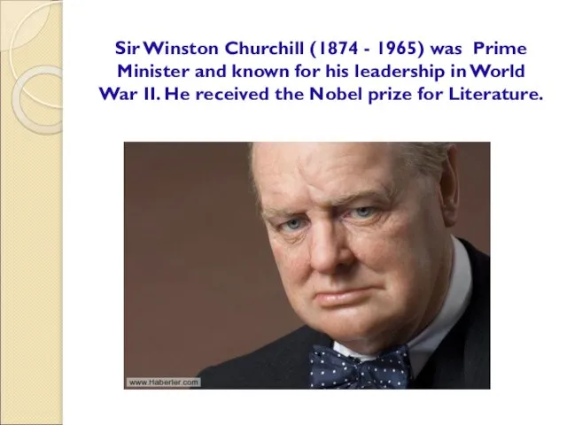 Sir Winston Churchill (1874 - 1965) was Prime Minister and known for