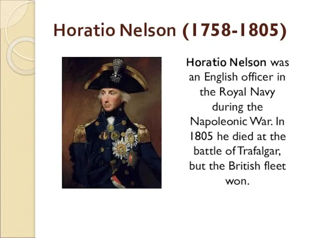 Horatio Nelson (1758-1805) Horatio Nelson was an English officer in the Royal