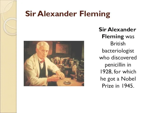 Sir Alexander Fleming Sir Alexander Fleming was British bacteriologist who discovered penicillin