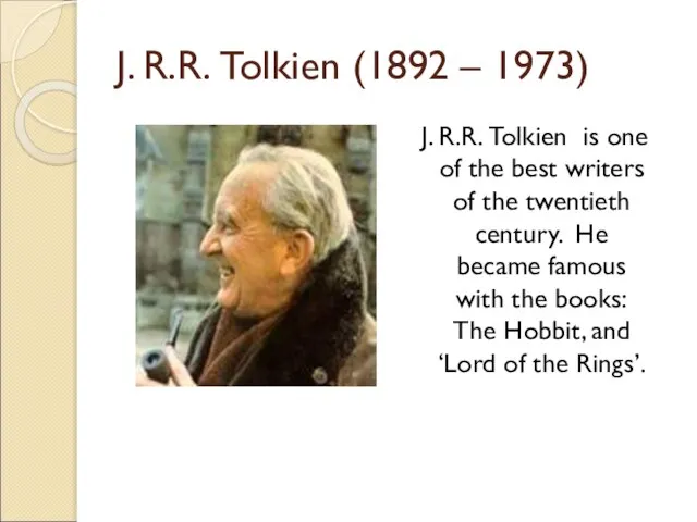 J. R.R. Tolkien (1892 – 1973) J. R.R. Tolkien is one of