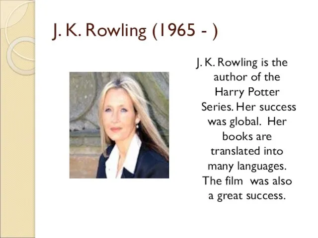 J. K. Rowling (1965 - ) J. K. Rowling is the author