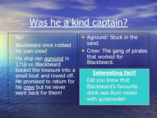 Was he a kind captain? No! Blackbeard once robbed his own crew!