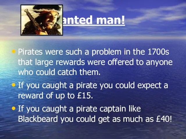 A wanted man! Pirates were such a problem in the 1700s that