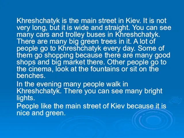 Khreshchatyk is the main street in Kiev. It is not very long,