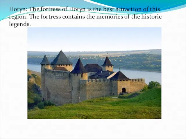Hotyn: The fortress of Hotyn is the best attraction of this region.