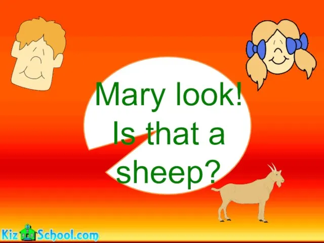 Mary look! Is that a sheep?