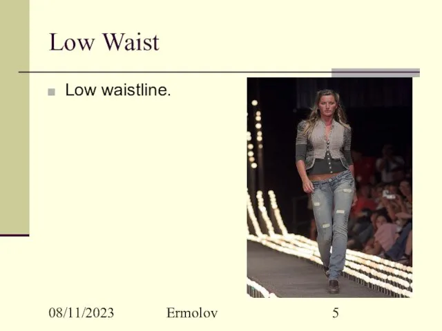 08/11/2023 Ermolov Low Waist Low waistline.