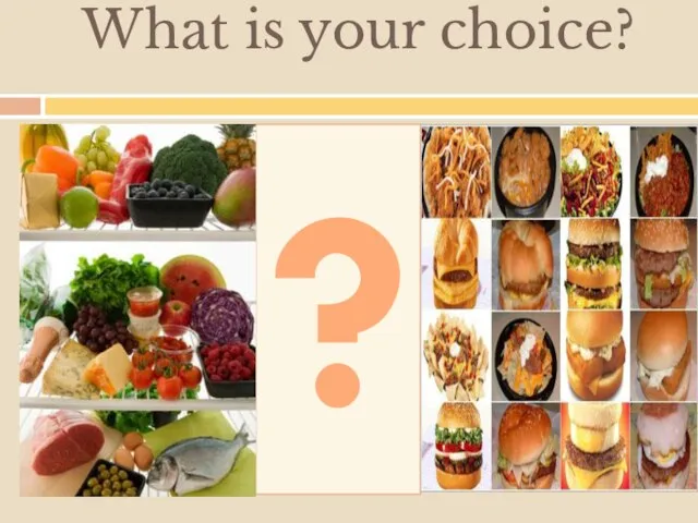 What is your choice? ?