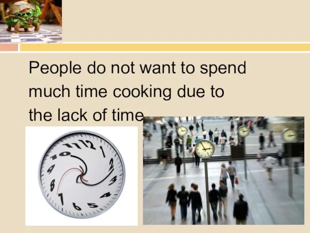 People do not want to spend much time cooking due to the lack of time