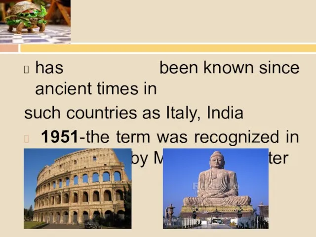 has been known since ancient times in such countries as Italy, India