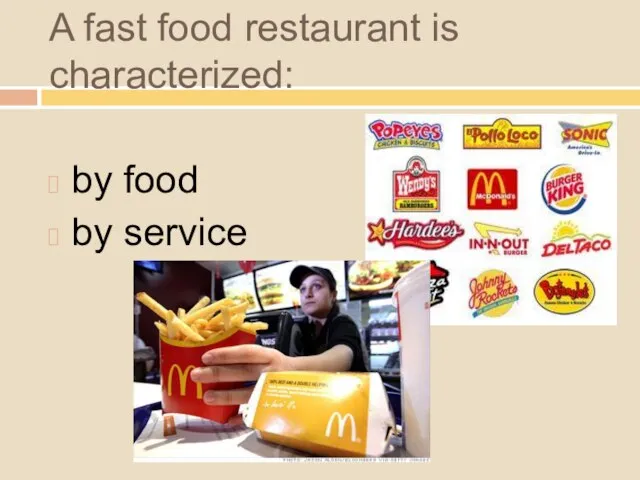 A fast food restaurant is characterized: by food by service