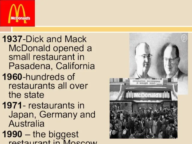 1937-Dick and Mack McDonald opened a small restaurant in Pasadena, California 1960-hundreds
