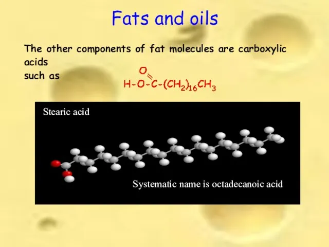Fats and oils Stearic acid Systematic name is octadecanoic acid The other