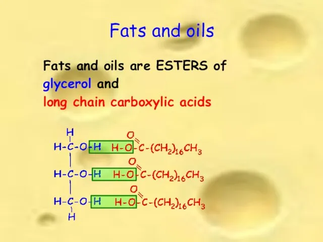 Fats and oils Fats and oils are ESTERS of glycerol and long chain carboxylic acids