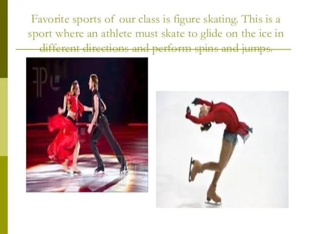 Favorite sports of our class is figure skating. This is a sport