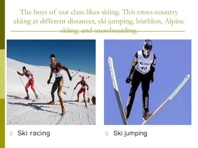 The boys of our class likes skiing. This cross-country skiing at different