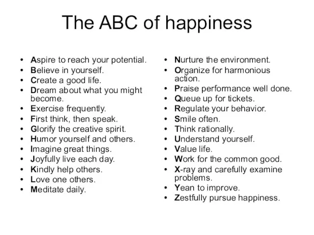 The ABC of happiness Aspire to reach your potential. Believe in yourself.