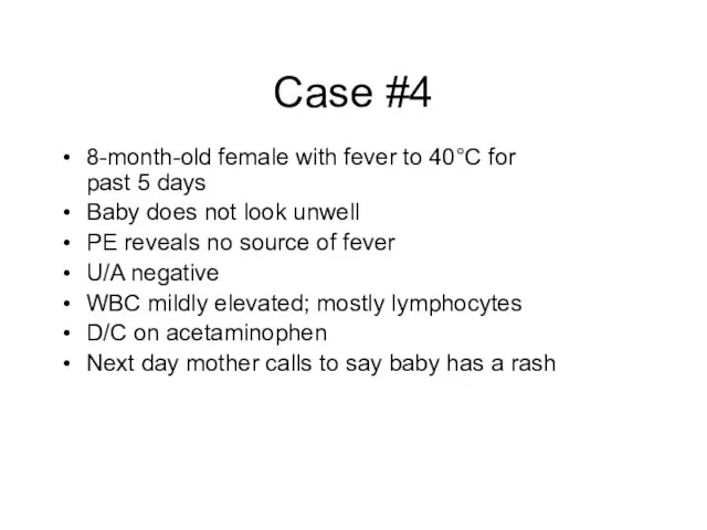 Case #4 8-month-old female with fever to 40°C for past 5 days