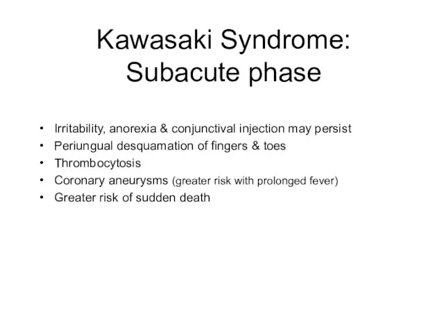 Kawasaki Syndrome: Subacute phase Irritability, anorexia & conjunctival injection may persist Periungual
