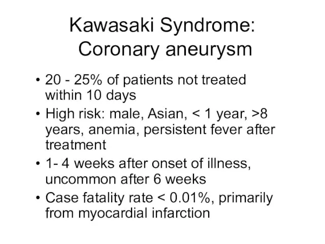 Kawasaki Syndrome: Coronary aneurysm 20 - 25% of patients not treated within