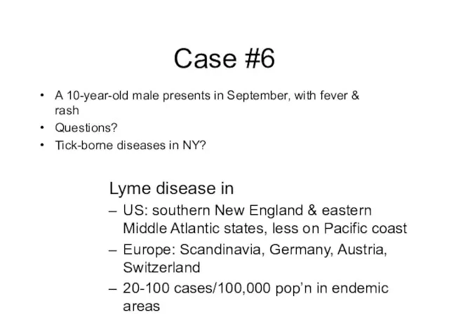 Case #6 A 10-year-old male presents in September, with fever & rash