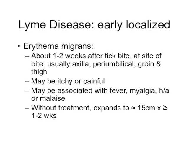 Lyme Disease: early localized Erythema migrans: About 1-2 weeks after tick bite,