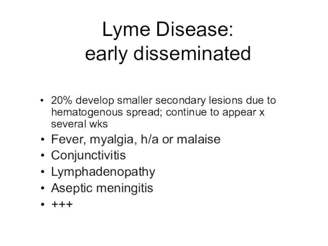 Lyme Disease: early disseminated 20% develop smaller secondary lesions due to hematogenous