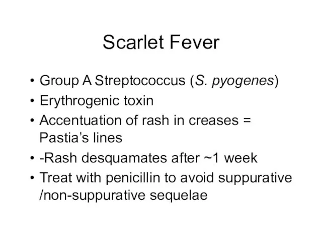 Scarlet Fever Group A Streptococcus (S. pyogenes) Erythrogenic toxin Accentuation of rash