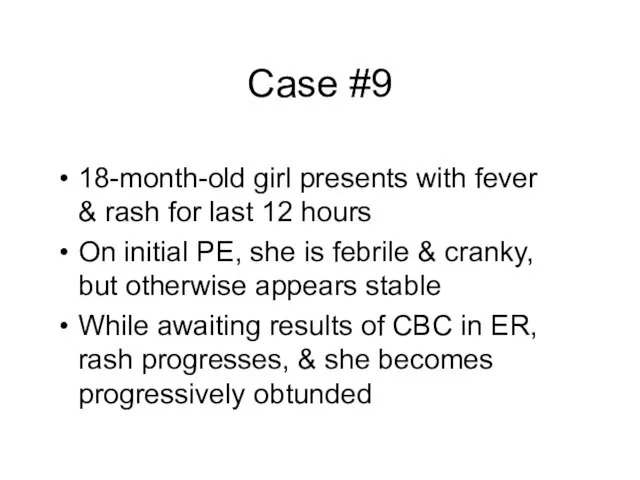 Case #9 18-month-old girl presents with fever & rash for last 12