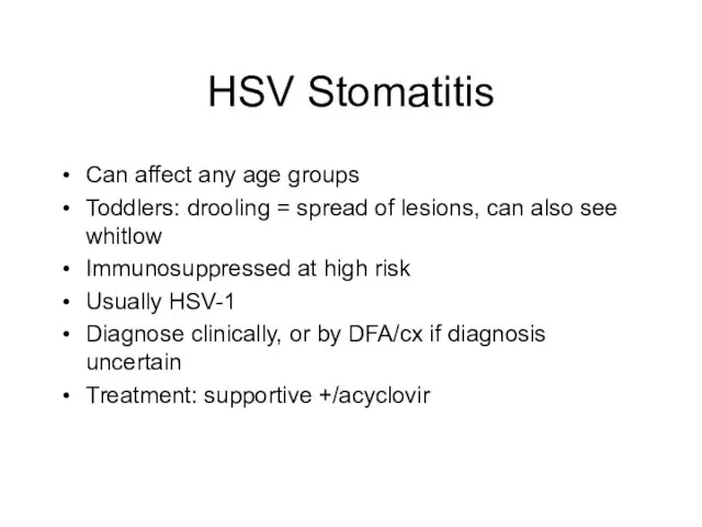 HSV Stomatitis Can affect any age groups Toddlers: drooling = spread of