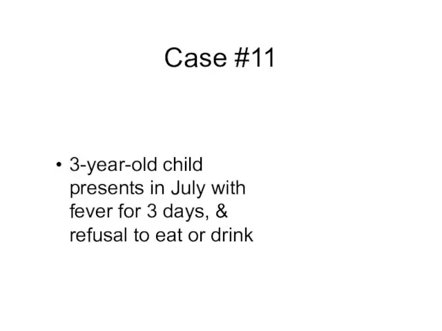Case #11 3-year-old child presents in July with fever for 3 days,