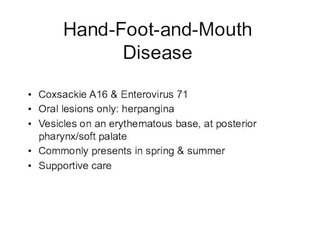 Hand-Foot-and-Mouth Disease Coxsackie A16 & Enterovirus 71 Oral lesions only: herpangina Vesicles