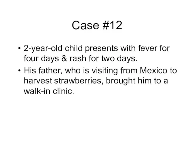 Case #12 2-year-old child presents with fever for four days & rash