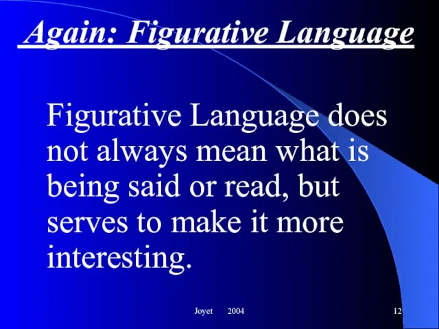 Joyet 2004 Again: Figurative Language Figurative Language does not always mean what