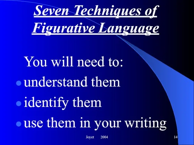 Joyet 2004 Seven Techniques of Figurative Language You will need to: understand