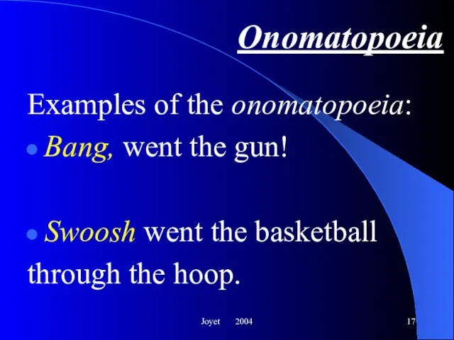 Joyet 2004 Onomatopoeia Examples of the onomatopoeia: Bang, went the gun! Swoosh