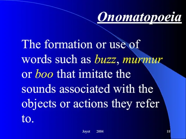 Joyet 2004 Onomatopoeia The formation or use of words such as buzz,