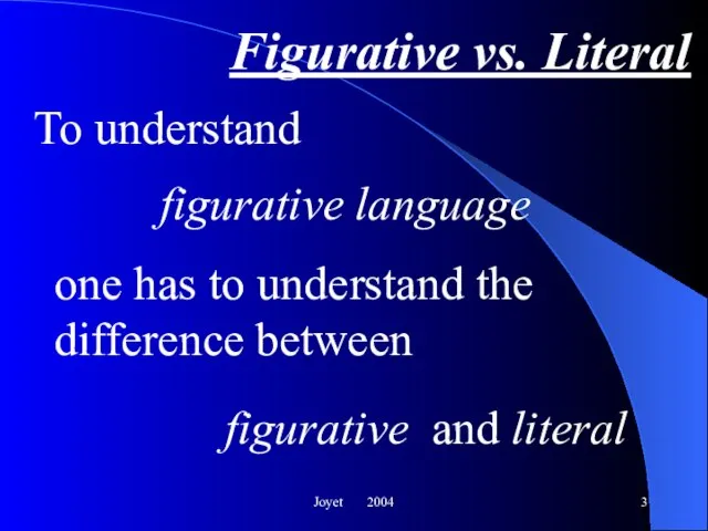 Joyet 2004 Figurative vs. Literal To understand figurative language figurative one has