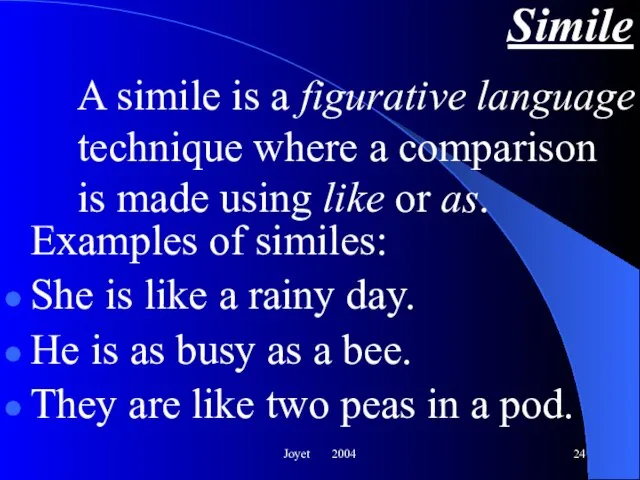 Joyet 2004 Simile Examples of similes: She is like a rainy day.