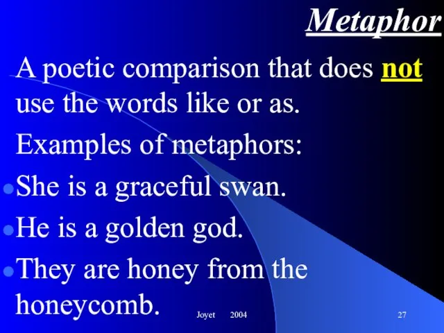 Joyet 2004 Metaphor A poetic comparison that does not use the words