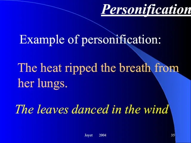 Joyet 2004 Personification The leaves danced in the wind Example of personification: