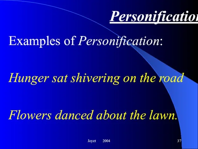 Joyet 2004 Personification Examples of Personification: Hunger sat shivering on the road