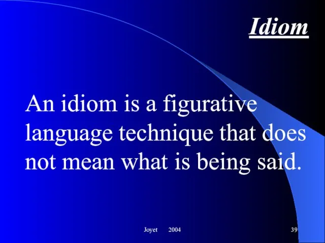 Joyet 2004 Idiom An idiom is a figurative language technique that does