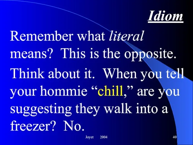 Joyet 2004 Idiom Remember what literal means? This is the opposite. Think