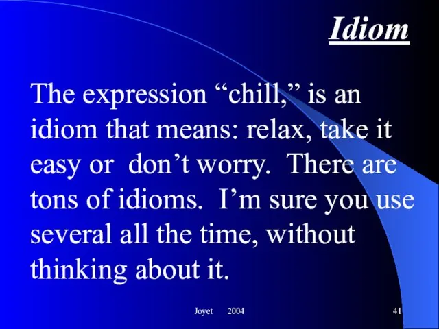 Joyet 2004 Idiom The expression “chill,” is an idiom that means: relax,