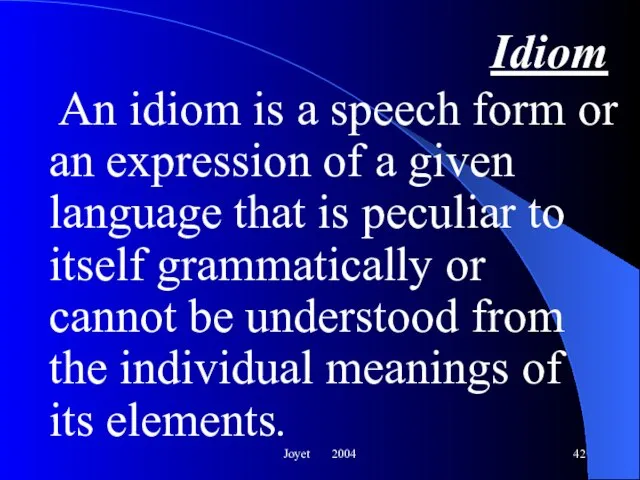 Joyet 2004 Idiom An idiom is a speech form or an expression